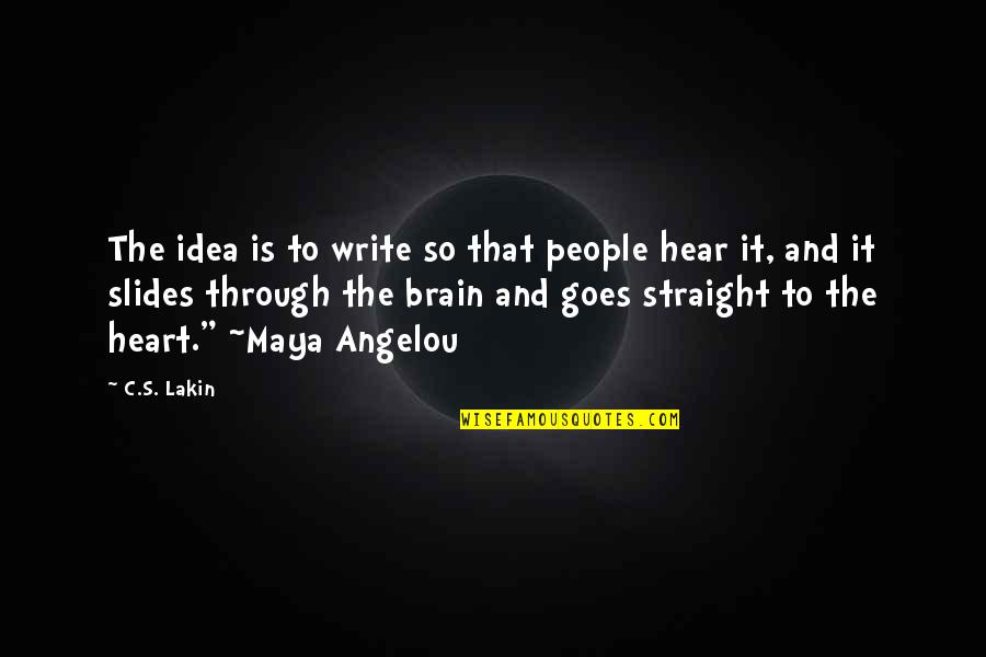 Selaser Quotes By C.S. Lakin: The idea is to write so that people Selaser Quotes By C.S. Lakin: The idea is to write so that people