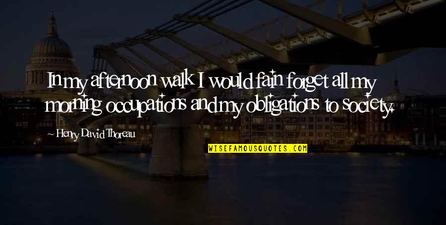 Selaser Quotes By Henry David Thoreau: In my afternoon walk I would fain forget Selaser Quotes By Henry David Thoreau: In my afternoon walk I would fain forget