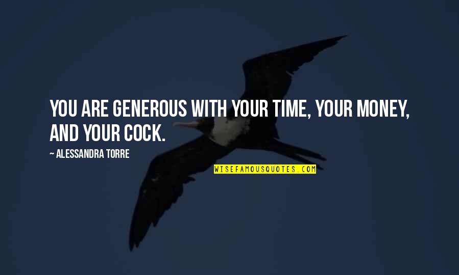 Selasi Gbbo Quotes By Alessandra Torre: You are generous with your time, your money,