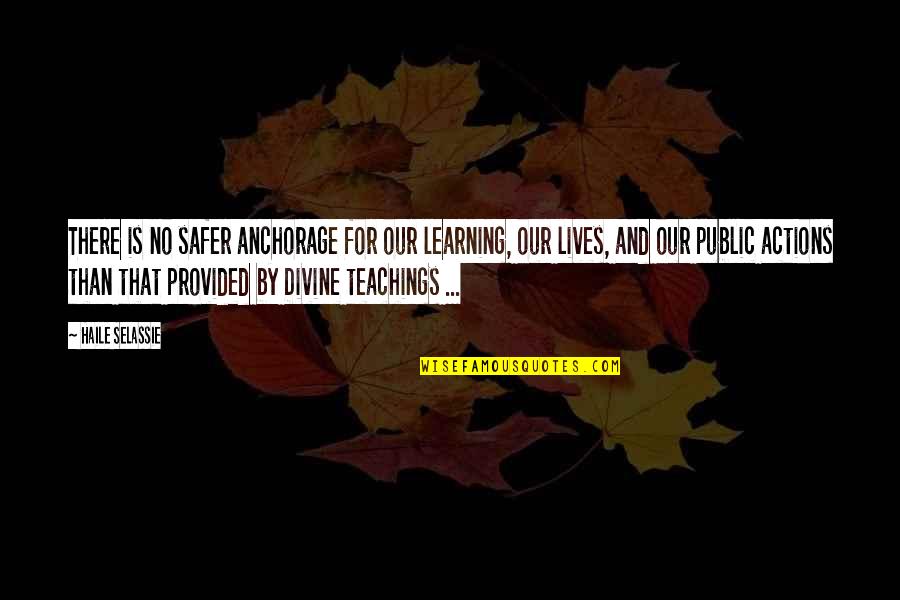 Selassie Quotes By Haile Selassie: There is no safer anchorage for our learning,