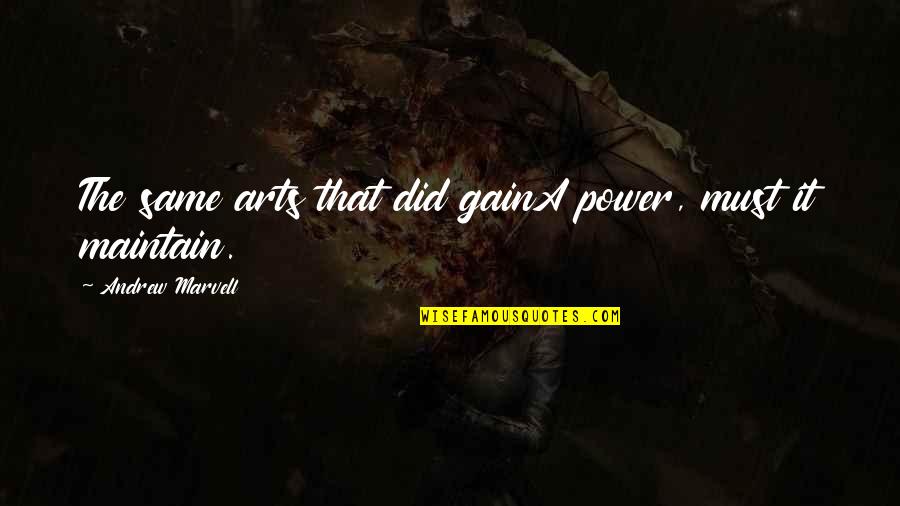Selassie's Quotes By Andrew Marvell: The same arts that did gainA power, must Selassie's Quotes By Andrew Marvell: The same arts that did gainA power, must