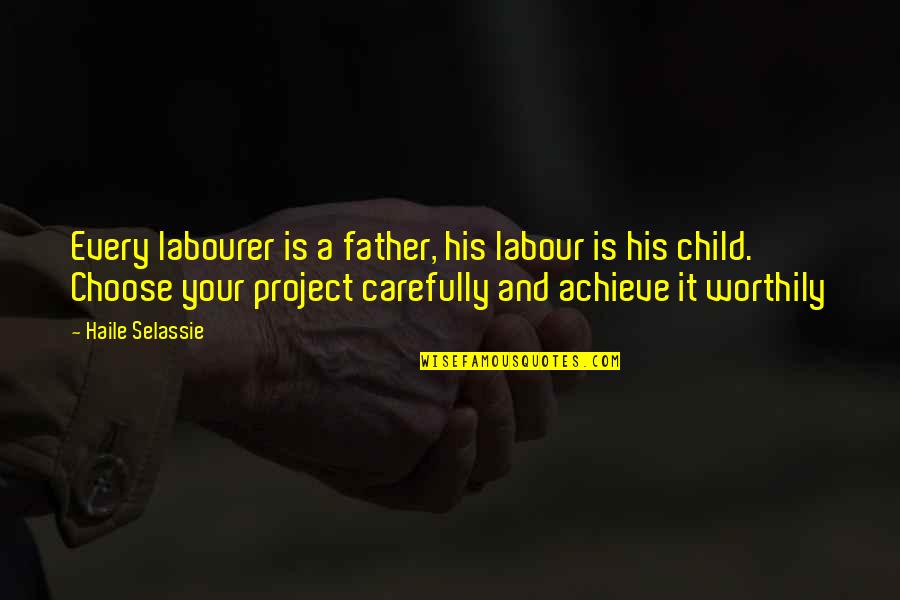 Selassie's Quotes By Haile Selassie: Every labourer is a father, his labour is