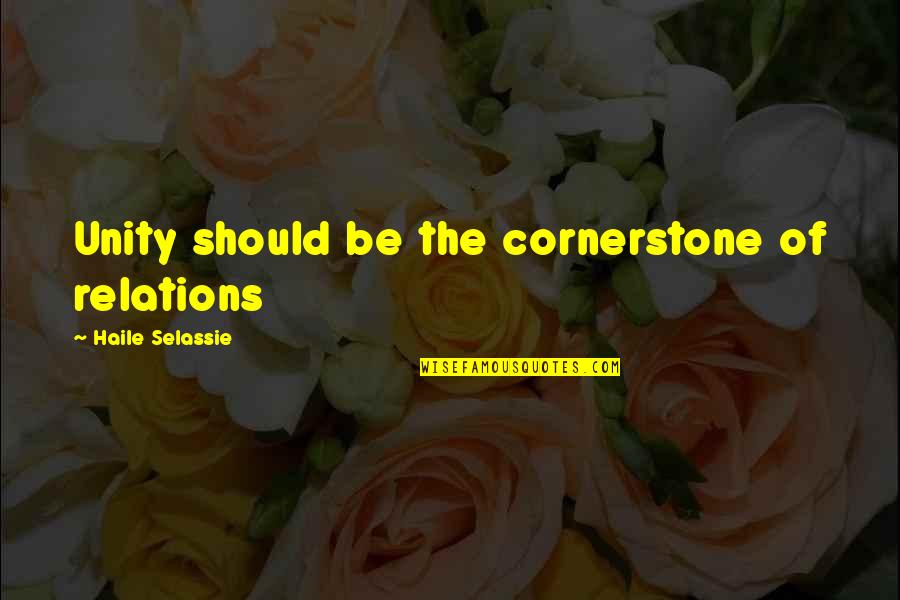 Selassie's Quotes By Haile Selassie: Unity should be the cornerstone of relations Selassie's Quotes By Haile Selassie: Unity should be the cornerstone of relations