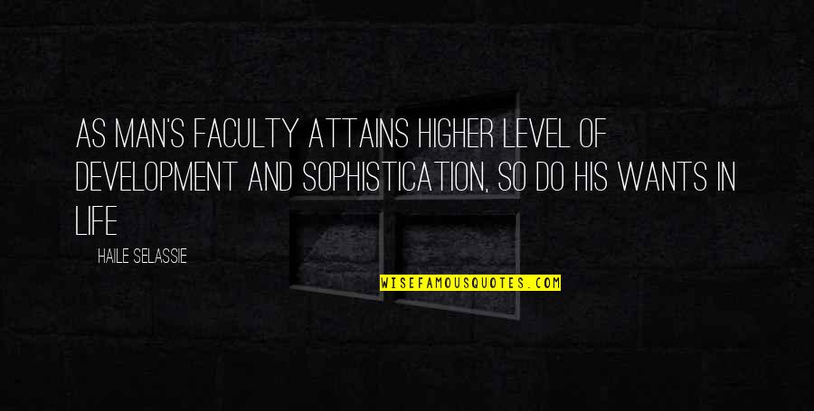 Selassie's Quotes By Haile Selassie: As man's faculty attains higher level of development Selassie's Quotes By Haile Selassie: As man's faculty attains higher level of development