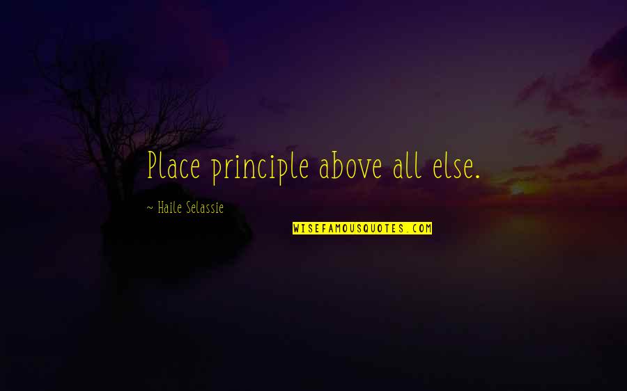 Selassie's Quotes By Haile Selassie: Place principle above all else.