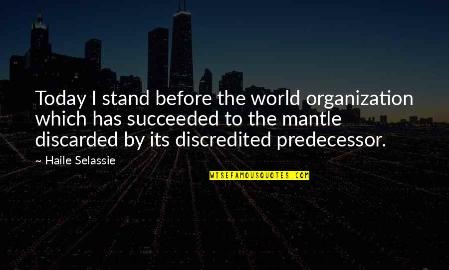 Selassie's Quotes By Haile Selassie: Today I stand before the world organization which