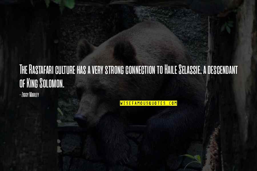 Selassie's Quotes By Ziggy Marley: The Rastafari culture has a very strong connection Selassie's Quotes By Ziggy Marley: The Rastafari culture has a very strong connection