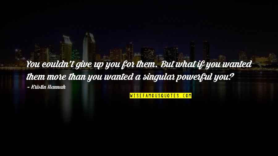 Selatan In English Quotes By Kristin Hannah: You couldn't give up you for them. But Selatan In English Quotes By Kristin Hannah: You couldn't give up you for them. But