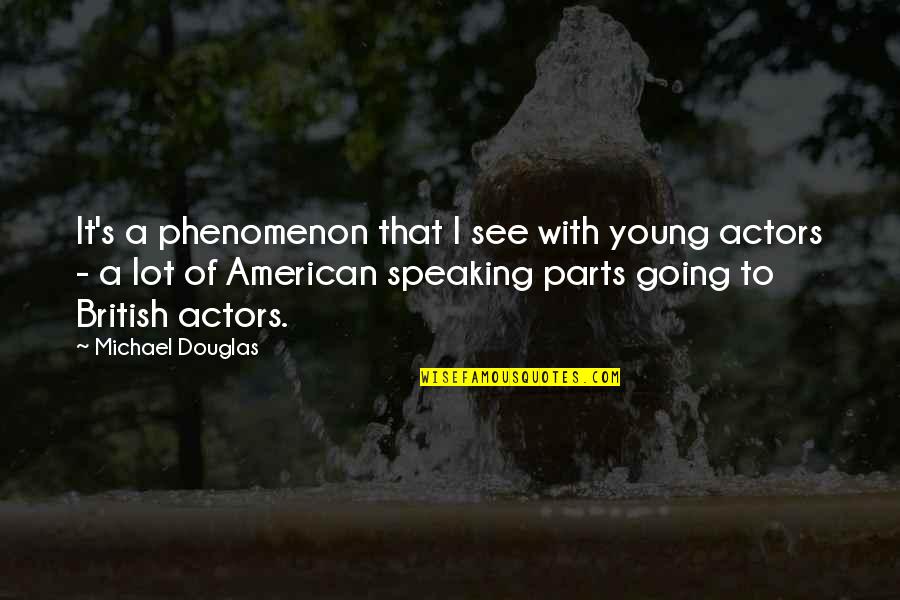 Selatan In English Quotes By Michael Douglas: It's a phenomenon that I see with young Selatan In English Quotes By Michael Douglas: It's a phenomenon that I see with young