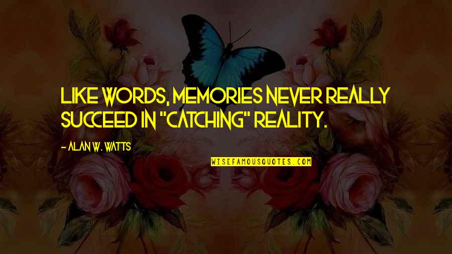 Selaundry Quotes By Alan W. Watts: Like words, memories never really succeed in "catching"