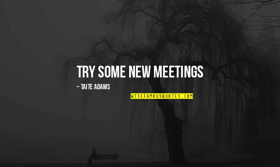 Selbee Associates Quotes By Taite Adams: Try Some New Meetings Selbee Associates Quotes By Taite Adams: Try Some New Meetings