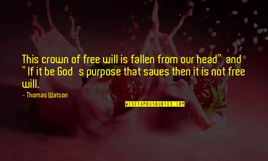 Selbees Quotes By Thomas Watson: This crown of free will is fallen from Selbees Quotes By Thomas Watson: This crown of free will is fallen from