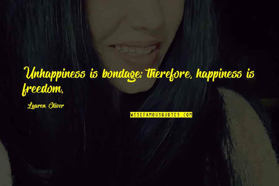 Selber Beil Quotes By Lauren Oliver: Unhappiness is bondage; therefore, happiness is freedom. Selber Beil Quotes By Lauren Oliver: Unhappiness is bondage; therefore, happiness is freedom.