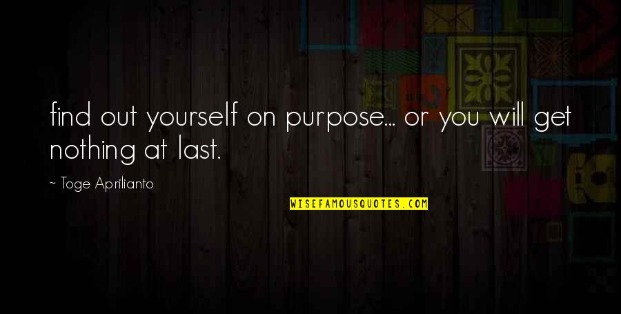 Selber Beil Quotes By Toge Aprilianto: find out yourself on purpose... or you will Selber Beil Quotes By Toge Aprilianto: find out yourself on purpose... or you will