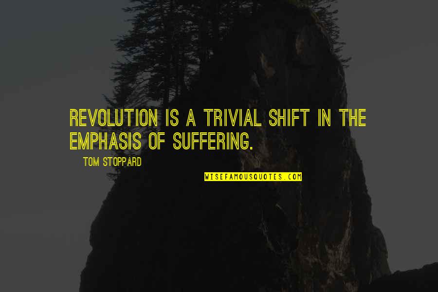 Selber Bros Quotes By Tom Stoppard: Revolution is a trivial shift in the emphasis Selber Bros Quotes By Tom Stoppard: Revolution is a trivial shift in the emphasis