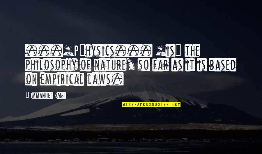 Selberg Studios Quotes By Immanuel Kant: ...[P]hysics... [is] the philosophy of nature, so far