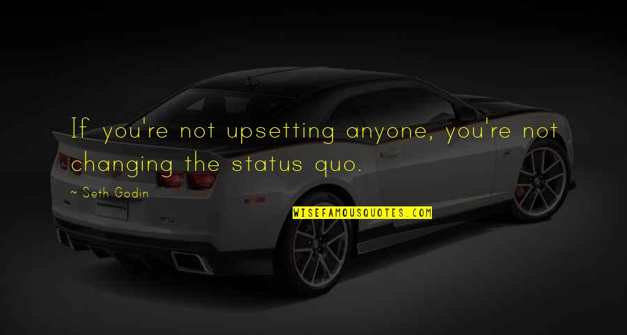 Selberg Studios Quotes By Seth Godin: If you're not upsetting anyone, you're not changing