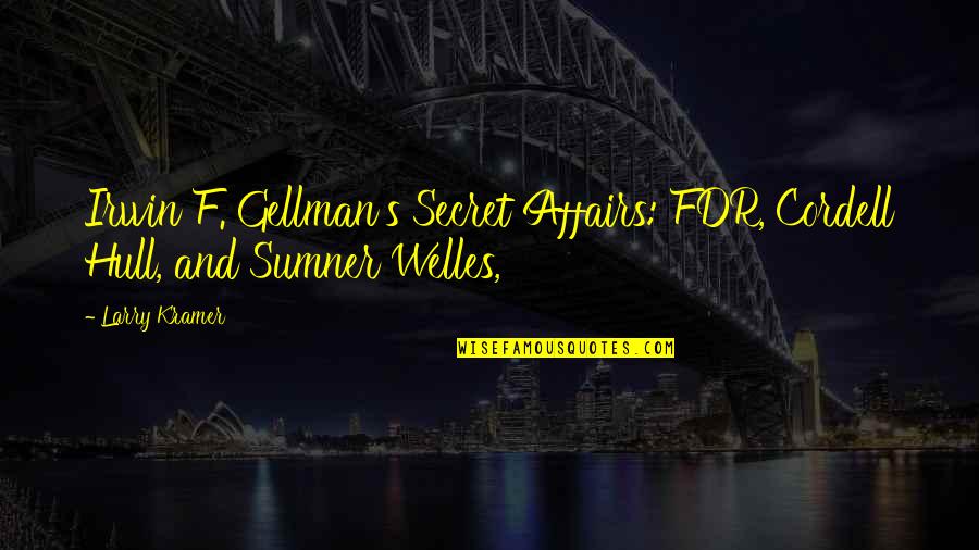 Selbert Chernoff Quotes By Larry Kramer: Irwin F. Gellman's Secret Affairs: FDR, Cordell Hull,