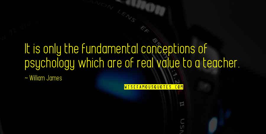 Selbie Arm Quotes By William James: It is only the fundamental conceptions of psychology Selbie Arm Quotes By William James: It is only the fundamental conceptions of psychology
