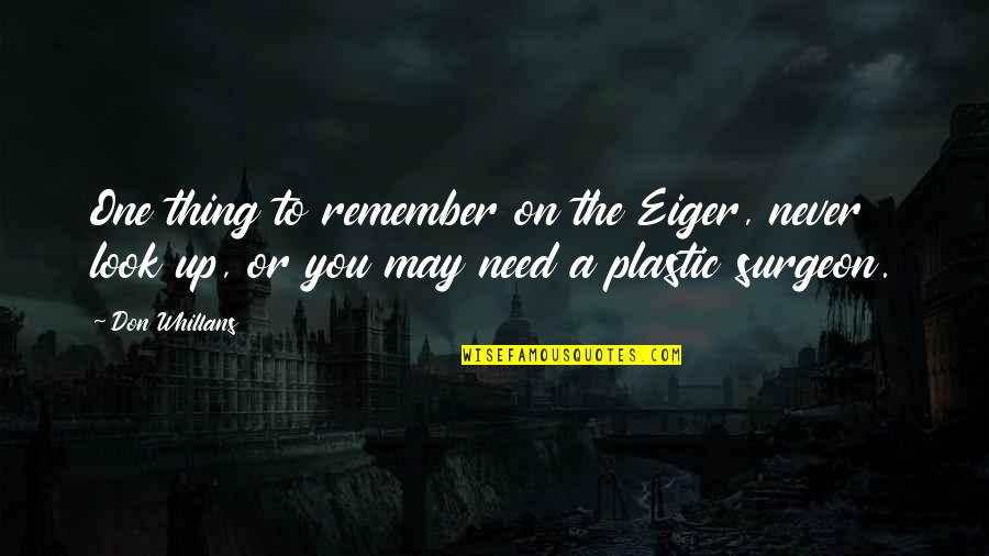 Selborne High School Quotes By Don Whillans: One thing to remember on the Eiger, never Selborne High School Quotes By Don Whillans: One thing to remember on the Eiger, never