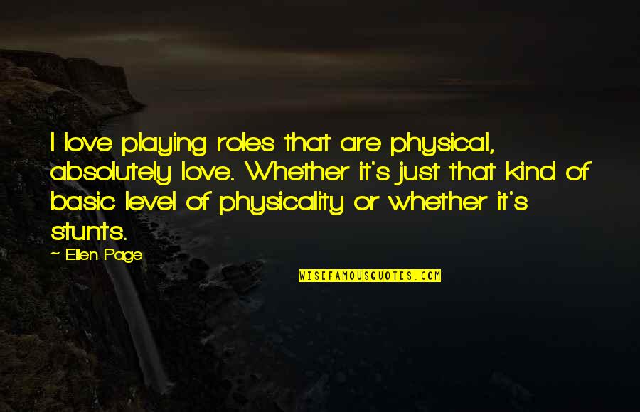 Selborne High School Quotes By Ellen Page: I love playing roles that are physical, absolutely Selborne High School Quotes By Ellen Page: I love playing roles that are physical, absolutely