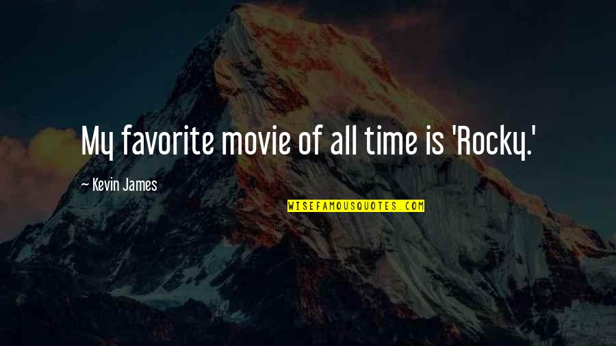 Selborne High School Quotes By Kevin James: My favorite movie of all time is 'Rocky.' Selborne High School Quotes By Kevin James: My favorite movie of all time is 'Rocky.'