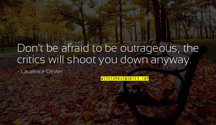 Selborne Parish Council Quotes By Laurence Olivier: Don't be afraid to be outrageous; the critics Selborne Parish Council Quotes By Laurence Olivier: Don't be afraid to be outrageous; the critics