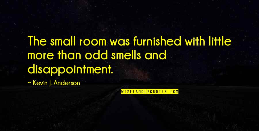 Selbstbildnis Quotes By Kevin J. Anderson: The small room was furnished with little more