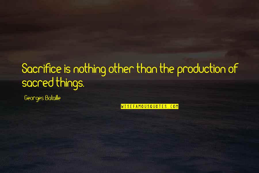 Selbsterhaltungsstipendium Quotes By Georges Bataille: Sacrifice is nothing other than the production of