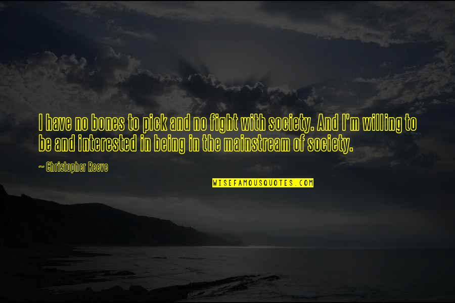 Selbstgemacht Quotes By Christopher Reeve: I have no bones to pick and no Selbstgemacht Quotes By Christopher Reeve: I have no bones to pick and no