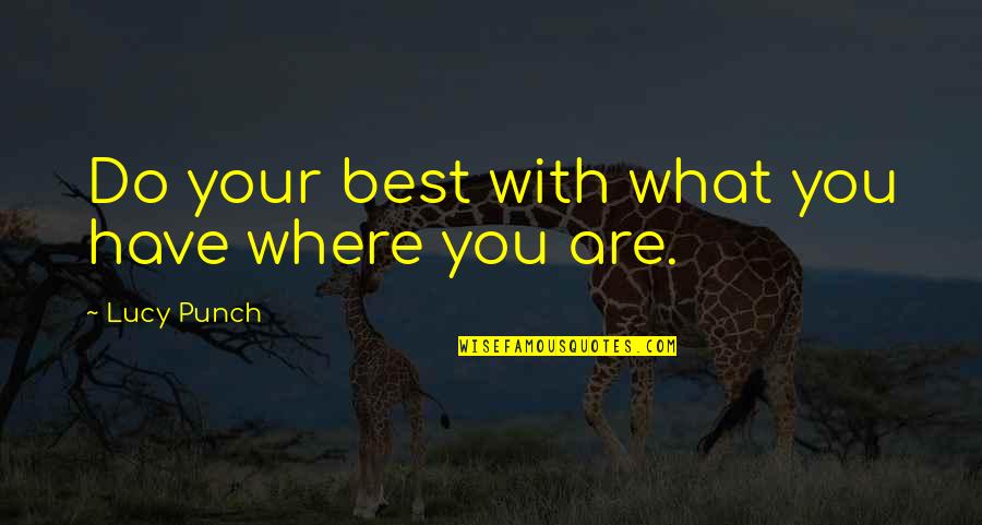 Selbstmord Wiesloch Quotes By Lucy Punch: Do your best with what you have where