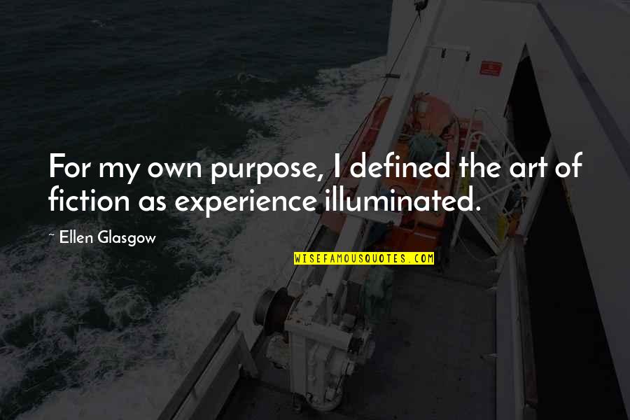 Selbstverstaendlich Englisch Quotes By Ellen Glasgow: For my own purpose, I defined the art