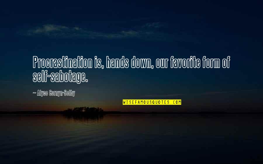 Selby Quotes By Alyce Cornyn-Selby: Procrastination is, hands down, our favorite form of Selby Quotes By Alyce Cornyn-Selby: Procrastination is, hands down, our favorite form of