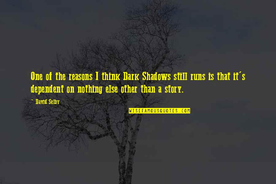 Selby Quotes By David Selby: One of the reasons I think Dark Shadows Selby Quotes By David Selby: One of the reasons I think Dark Shadows