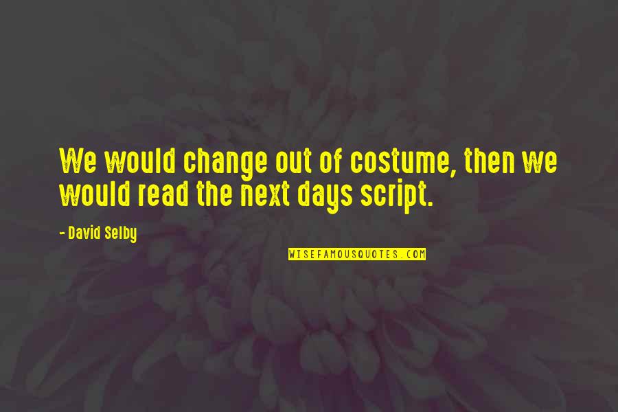 Selby Quotes By David Selby: We would change out of costume, then we