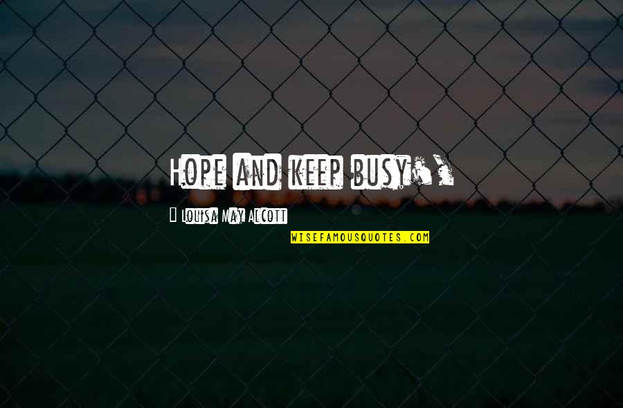 Seld Quotes By Louisa May Alcott: Hope and keep busy', Seld Quotes By Louisa May Alcott: Hope and keep busy',