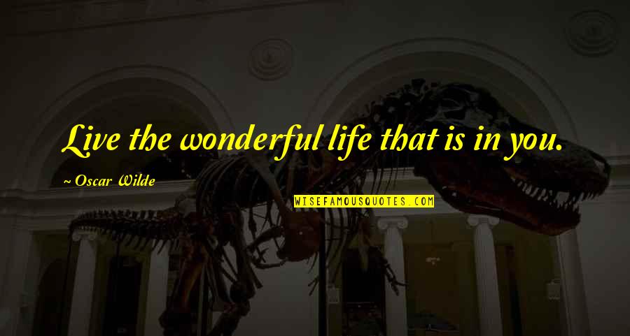 Seldane Quotes By Oscar Wilde: Live the wonderful life that is in you.