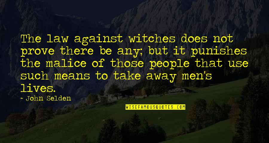 Selden's Quotes By John Selden: The law against witches does not prove there