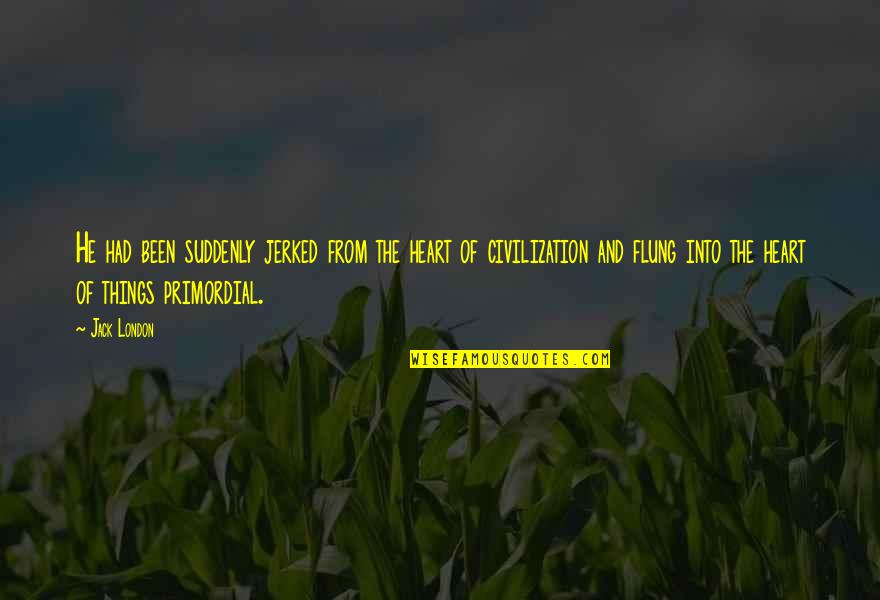 Seldinger Quotes By Jack London: He had been suddenly jerked from the heart Seldinger Quotes By Jack London: He had been suddenly jerked from the heart