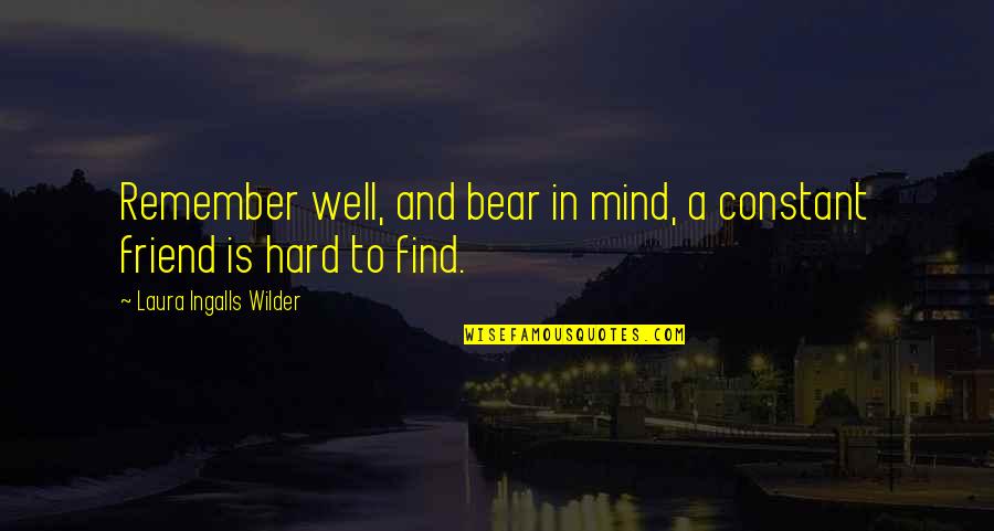 Seldinger Quotes By Laura Ingalls Wilder: Remember well, and bear in mind, a constant Seldinger Quotes By Laura Ingalls Wilder: Remember well, and bear in mind, a constant