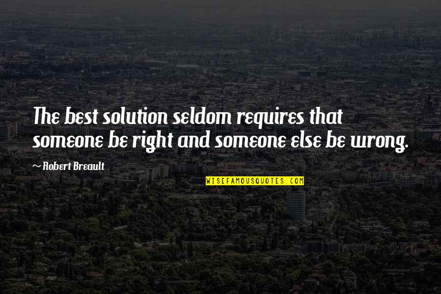Seldom Best Quotes By Robert Breault: The best solution seldom requires that someone be