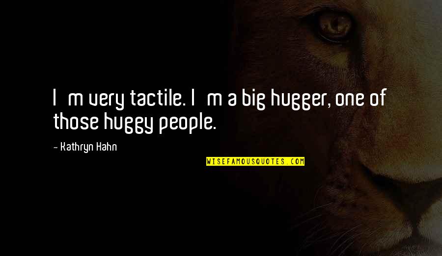 Seldom Means Quotes By Kathryn Hahn: I'm very tactile. I'm a big hugger, one