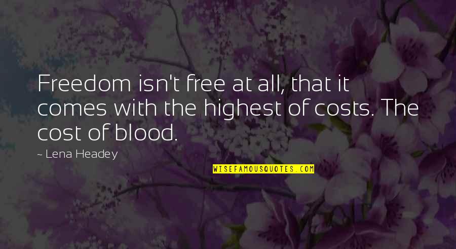 Seldom Means Quotes By Lena Headey: Freedom isn't free at all, that it comes Seldom Means Quotes By Lena Headey: Freedom isn't free at all, that it comes