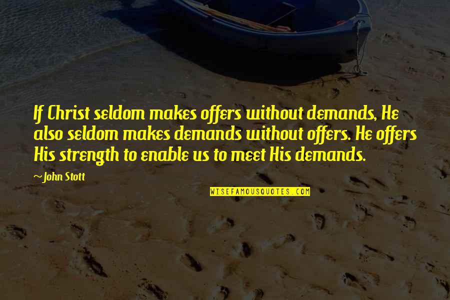 Seldom Meet Quotes By John Stott: If Christ seldom makes offers without demands, He