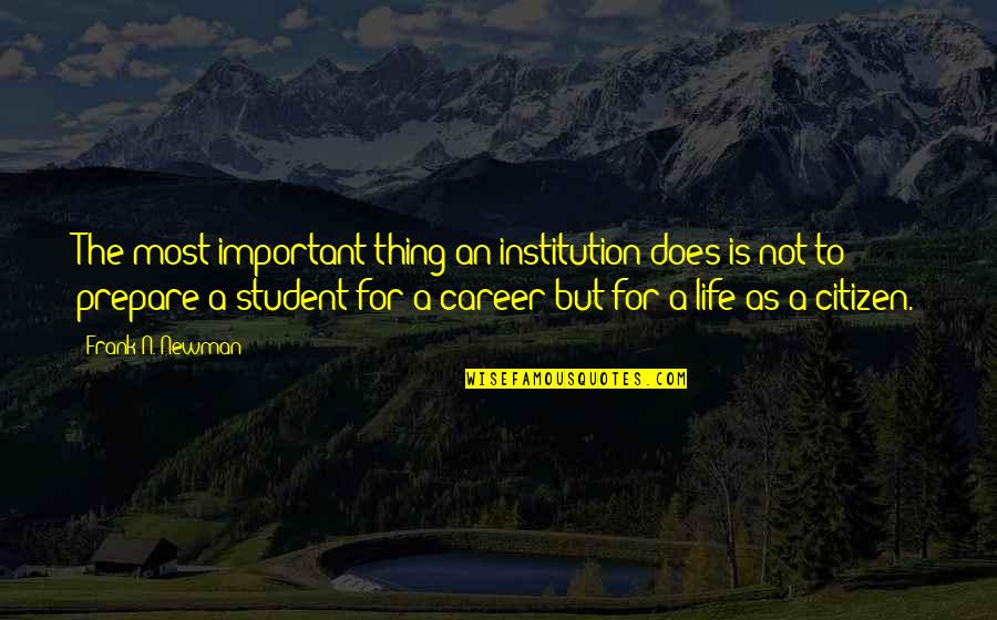 Seldom Used Quotes By Frank N. Newman: The most important thing an institution does is
