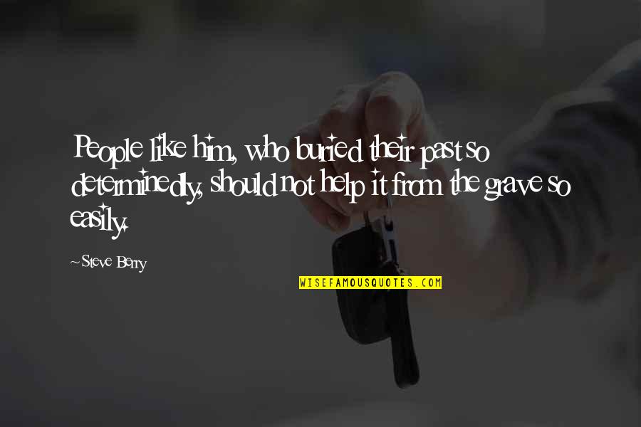 Seldomly Eat Quotes By Steve Berry: People like him, who buried their past so