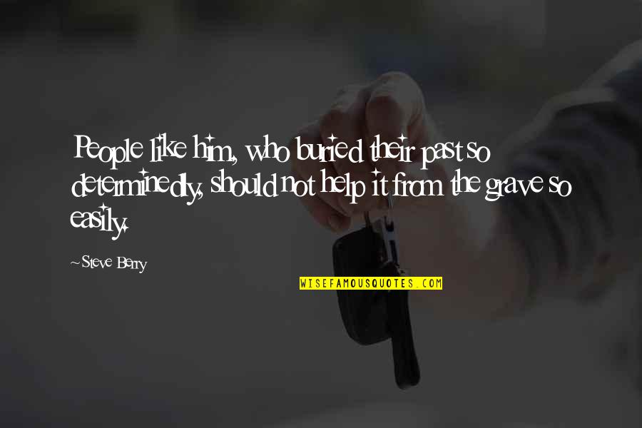 Seldomly Eat Quotes By Steve Berry: People like him, who buried their past so Seldomly Eat Quotes By Steve Berry: People like him, who buried their past so