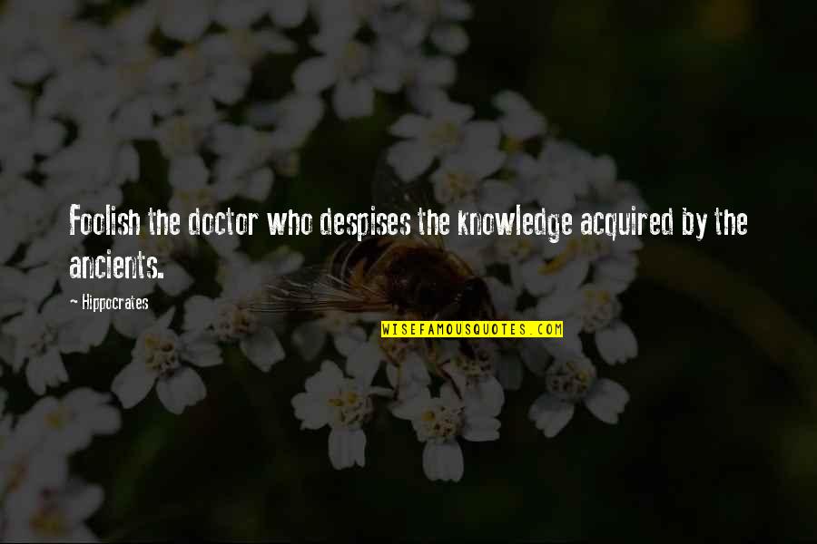 Selebi Quotes By Hippocrates: Foolish the doctor who despises the knowledge acquired