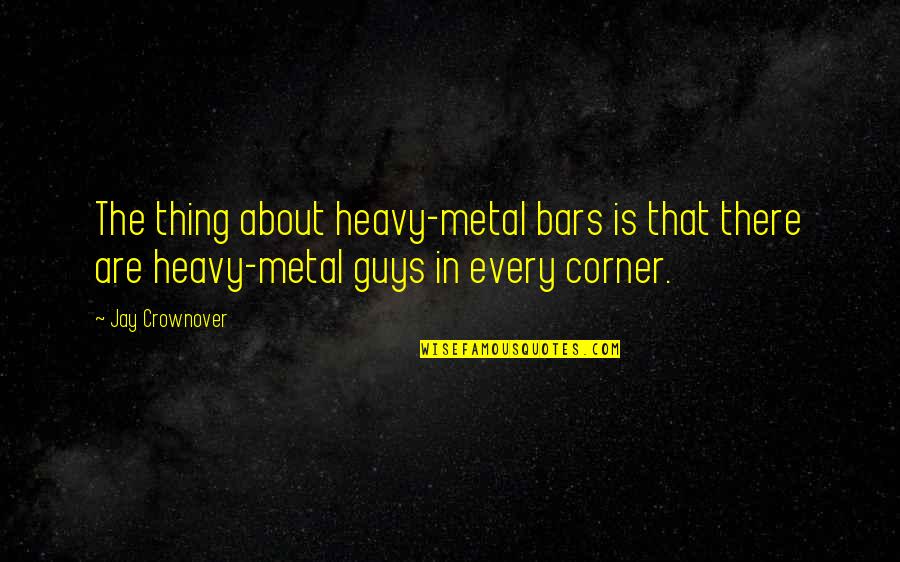 Selecciona La Quotes By Jay Crownover: The thing about heavy-metal bars is that there Selecciona La Quotes By Jay Crownover: The thing about heavy-metal bars is that there
