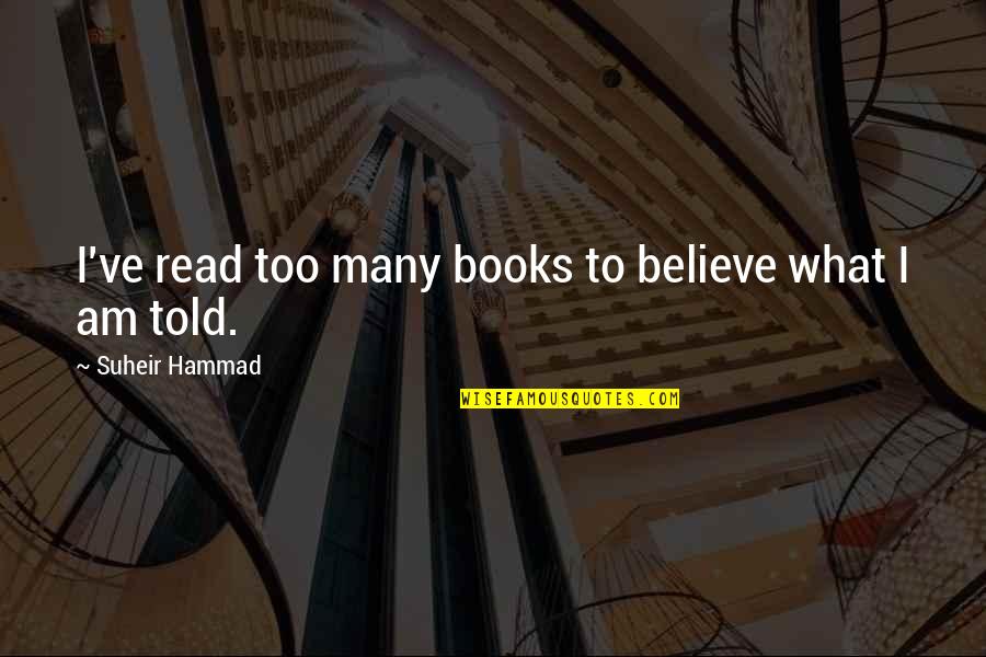 Seleccionado Quotes By Suheir Hammad: I've read too many books to believe what Seleccionado Quotes By Suheir Hammad: I've read too many books to believe what